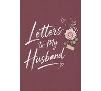 Letters to My Husband: A Beautiful Keepsake Journal to Write Letters and Memories for Your Husband: 100 Pages Elegant Floral Scrapbook Design, 6 x 9 ... for Anniversary, Wedding, or Valentine's Day