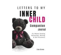 Letters to My Inner Child: A Companion Journal for Women Seeking Reflection, Healing, and Self-Discovery