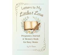 Letters to My Littlest Love: Pregnancy Journal and Memory Book for Busy Moms