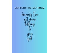 Letters to my Mom: Grief journal for loss of Mother