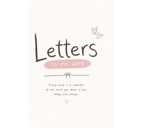Letters to My Wife: A Beautiful Keepsake Journal to Write Letters and Memories for Your Wife: 100 Pages with Romantic Quotes, Elegant Floral Scrapbook ... for Anniversary, Wedding, or Valentine's Day