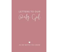 Letters to Our Baby Girl: As We Watch You Grow: from Mom and Dad, A Blank Lined Keepsake Journal for Your Daughter to Capture Parenthood Memories, Love, and Special Moments