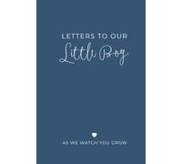 Letters to Our Little Boy: As We Watch You Grow: from Mom and Dad, A Blank Lined Keepsake Journal for Your Son to Capture Parenthood Memories, Love, and Special Moments