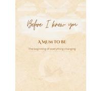 Letters to You Before You Were Born: A Pregnancy Journal & Baby Keepsake Book to Capture Your Thoughts, Hopes, and Your Child’s First Years