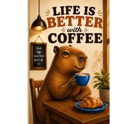 Life Is Better With Coffee: A Capybara In A Cafe: A Cozy Capybara Lined Hardcover Journal Inspired by Coffee, Slow Living, Comfort, Creativity, and Everyday Joy