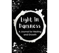Light in Darkness: A Self-Growth Journal To Heal From Anxiety And Self-Improvement.(Affirmation and Healing)