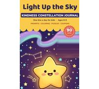 Light Up the Sky: A Kindness & Gratitude Journal for Kids - 90 Nights of Prompts, Coloring, Puzzles & Kindness Coupons, Ages 6-9 (One Line a Day)