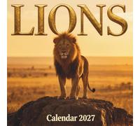 Lions Calendar 2027: An Epic 12-Month Journey Celebrating the Majesty and Power of the Kings of the Savanna