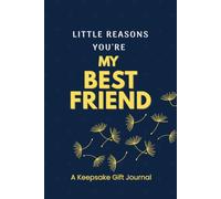 Little Reasons You're My Best Friend: A Fill-in-the-Blank Keepsake Gift Journal for Best Friends, Besties, and Unforgettable Memories
