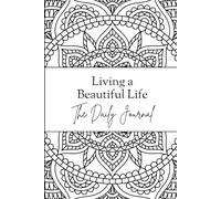 Living a Beautiful Life: A 100-Day Gratitude and Self-Care Journal with Mindful Colouring Pages