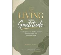 Living with Gratitude: A Guided Journal for Mindful Awareness, Personal Growth, and Intentional Living