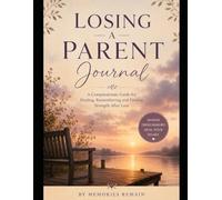 Losing a Parent: A Compassionate Journal for Grief - Twelve Weeks of Guided Reflection for Those Who Have Lost a Mother or Father (The CompassionateGrief Series)