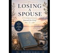 Losing a Spouse or Partner: A Compassionate Journal for Grief:- Twelve Weeks of Guided Reflection for Those Who Have Lost the Person They Loved (The CompassionateGrief Series)