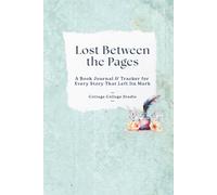 Lost Between the Pages: A Book Journal & Tracker for Every Story That Left Its Mark