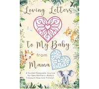 Loving Letters to My Baby from Mama: A Guided Keepsake Journal for New Mothers-Baby’s Treasure Now and Forever (Loving Family Gift Book Series)