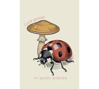Luck grows in quiet places: Vintage Ladybug and Mushroom Notebook: 120 Lined Pages, 6x9 Inch, Antique Botanical Illustration, Cottagecore Aesthetic Journal for Mindfulness and Gratitude