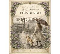 Lucy's Journey - Edinburgh Sketchbook: Vintage Inspired Journal with 108 Pages - Featuring 6 Exclusive Illustrations of the Historic Scottish Capital (Lucy Wellington)