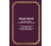 MAE-MAE Tell Me Your Story: A Guided Life Memory Journal: A Premium Keepsake Heirloom for a Mae-Mae to Share Her History, Childhood Memories, Wisdom, ... Journals for Grandparents and Loved Ones)