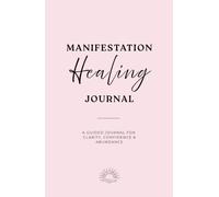 Manifestation Healing Journal: Guided Prompts for Clarity, Confidence & Intentional Living