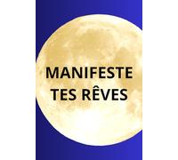 Manifeste tes rêves: Journal de manifestation et de gratitude - 100 pages lignées.