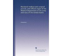 Maryland medical and surgical journal, and official organ of the Medical Department of the army and navy of the United States: Volume 1