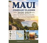 MAUI ITINERARY PLANNER 2026-2027: Your 3, 5 & 7-Day Itineraries for First-Time Visitors - Road to Hana, Haleakalā Sunrises, Hidden Beaches, Local Food, Budget Tips for a Stress-Free Hawaii Vacation