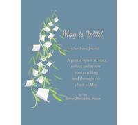 May is Wild: Teacher Reset Journal: End of year teacher reflection, self care & stress relief with daily prompts for busy educators