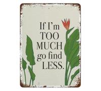 MDBJTCYZN Retro Metal Plaque If I Am Too Much Go Find Less Vintage Tin Sign Motivational Quote For Home Bar Club Garden Wall-Art 8 X 12 in