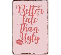 MDBJTCYZN Vintage Metal Tin Sign Better Late Than Ugly Humorous Quote Wall Decor For Home Office Bar Man Cave Funny Saying Novelty Plaque 8 X 12 inch