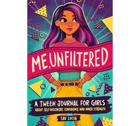 Me, Unfiltered: A Tween Journal for Girls about Self-Discovery, Confidence, and Inner Strength: 3 (Empower & Create)