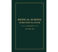 MEDICAL SCHOOL SEMESTER PLANNER: Undated Academic Student Journal with Daily Routine Triad Layout & Habit Tracker Tables for Future MDs