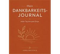 Mein Dankbarkeits-Journal: Jeden Tag drei gute Dinge | Undatiert | Mit wöchentlicher Reflexion