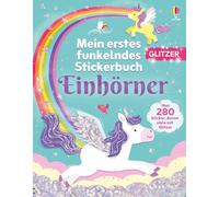 Mein erstes funkelndes Stickerbuch: Einhörner: Stickerheft mit über 280 Stickern, davon viele mit Glitzer - für Kinder ab 3 Jahren