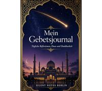 Mein Gebetsjournal: Islamisches Tagebuch für Duas, Dankbarkeit und tägliche Reflexion