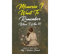 Memories I Want To Remember When I Am 80, About My Son: A Journal For The Mother Who Wants To Preserve Family Memories In Her Own Words While Figuring Out Life Herself