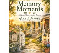 Memory Moments: Home & Family: A Guided Conversation Journal to Share Stories, Celebrate Memories & Strengthen Connections