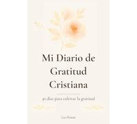 Mi Diario de Gratitud Cristiana: 30 días para cultivar la gratitud