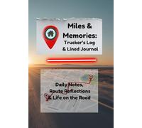 Miles & Memories: Trucker’s Log & Lined Journal: Daily Notes, Route Reflections & Life on the Road