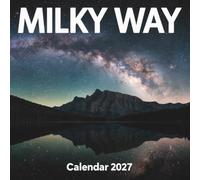 Milky Way Calendar 2027: A breathtaking photographic journey through the stars showcasing the glorious galactic core and stunning night landscapes