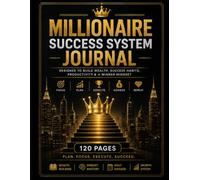 MILLIONAIRE SUCCESS SYSTEM JOURNAL: Build Wealth, Master Success Habits, Increase Productivity, and Create the Life You Deserve,120 PAGES,8.5 X 11 Inch