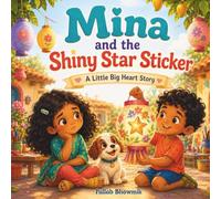 Mina and the Shiny Star Sticker: A Colorful Picture Book About Jealousy, Comparison, and Celebrating Friends for Ages 3-6 (Little Big Heart Stories)