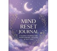 Mind Reset Journal: A Guided Journal for Overthinking, Healing, Self-Love, Anxiety Relief & Positive Mindset