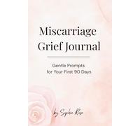 Miscarriage Grief Journal: 90 Days of Gentle Prompts to Honour Your Baby and Hold Your Heart After Pregnancy Loss