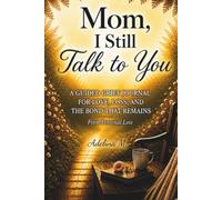 Mom, I Still Talk to You: A Guided Grief Journal for Love, Loss, and the Bond That Remains