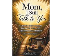 Mom, I Still Talk to You: A Guided Grief Journal for Love, Loss, and the Bond That Remains