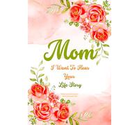 Mom I Want To Hear Your Life Story: Mother Guided Journal And Memory Keepsake Book To Share Love