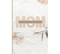 Mom, I Want to Hear Your Story: A Guided Life Journal to Capture Memories, Motherhood, Wisdom, and Family History