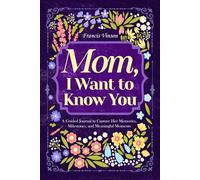 Mom, I Want to Know You: A Guided Journal to Capture Her Memories, Milestones, and Meaningful Moments