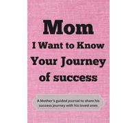 Mom I want to know your Journey of Success: A Mother’s Guided Journal to Share His Success Journey with His Loved Ones | Best Birthday Gift for Family | Guided Journal | Best Christmas Gift
