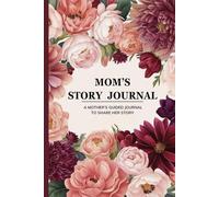 Mom’s Story Journal: A Guided Mom Fill Out Book With Prompts to Capture & Preserve Her Life Journey and Memories. A Perfect Keepsake Gift For Mother's ... Anniversary, & Christmas For Mothers